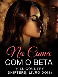 Na Cama com o Beta (Hill Country Shifters, Livro Dois)