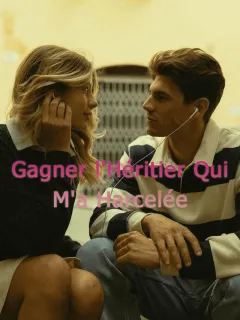 Gagner l'Héritier Qui M'a Harcelée