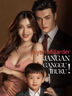 Ayah Miliarder, Jangan Ganggu Ibuku!