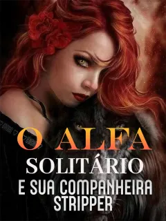 O Alfa Solitário e Sua Companheira Stripper