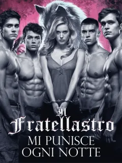 IL FRATELLASTRO MI PUNISCE OGNI NOTTE