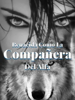 Renacida como la Compañera del Alfa.