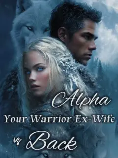 Alpha, Your Warrior Ex-Wife Is Back