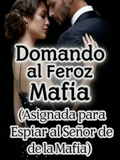 Domando al Feroz Mafia (Asignada para Espiar al Señor de la Mafia)