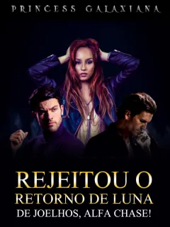 Rejeitou o Retorno de Luna: De joelhos, Alfa Chase!