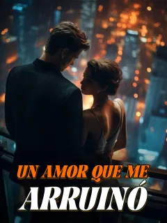 UN AMOR QUE ME ARRUINÓ