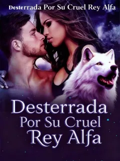Desterrada por su Cruel Rey Alfa