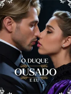O DUQUE OUSADO E EU