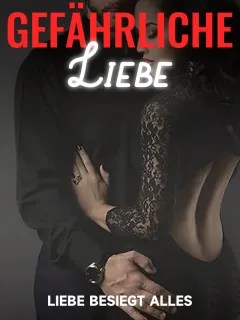 Gefährliche Liebe: Liebe besiegt alles