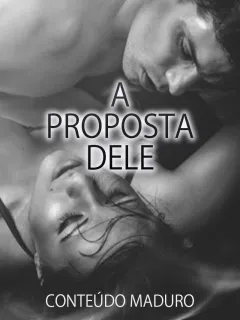 A Proposta Dele (Conteúdo Maduro)