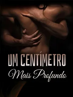 Um Centímetro Mais Profundo
